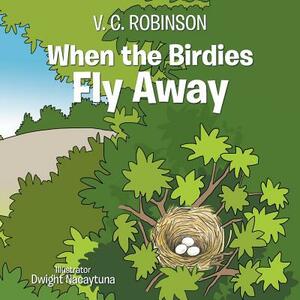 When the Birdies Fly Away by V. C. Robinson