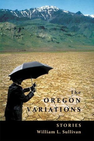 The Oregon Variations by William L. Sullivan