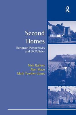 Second Homes: European Perspectives and UK Policies by Nick Gallent, Alan Mace, M. Tewdwr-Jones