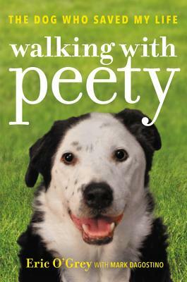 Walking with Peety: The Dog Who Saved My Life by Eric O'Grey