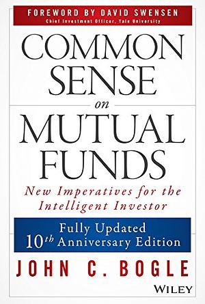 Common Sense on Mutual Funds: New Imperatives for the Intelligent Investor, Fully Updated 10th Anniversary Edition by John C. Bogle