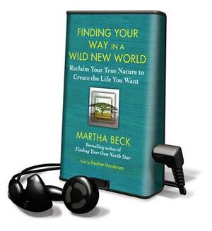 Finding Your Way in a Wild New World by Martha Beck