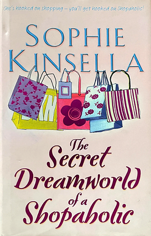 The Secret Dreamworld of a Shopaholic by Sophie Kinsella