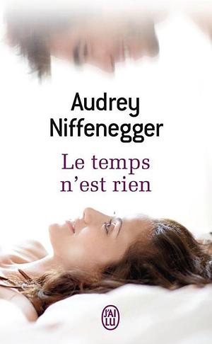 Le Temps n'est rien by Jean-Pascal Bernard, Nathalie Besse, Audrey Niffenegger