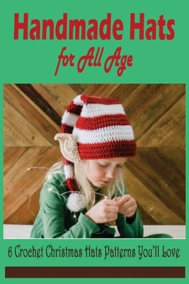 Handmade Hats for All Age: 6 Crochet Christmas Hats Patterns You'll Love: Crochet Christmas Hats by Rocio Solis