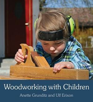 Woodworking with Children by Ulf Erixon, Anette Grunditz