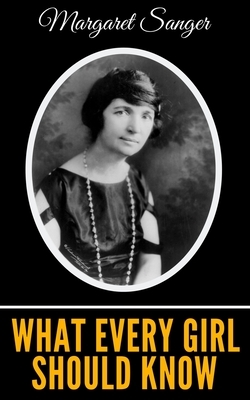 What Every Girl Should Know by Margaret Sanger
