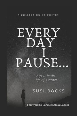 Every Day I Pause...: A year in the life of a writer by Susi Bocks