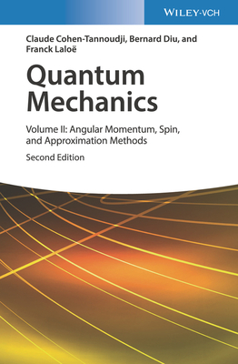 Quantum Mechanics, Volume 2: Angular Momentum, Spin, and Approximation Methods by Franck Laloë, Claude Cohen-Tannoudji, Bernard Diu