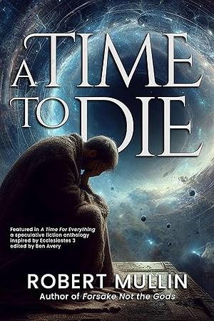 A Time to Die by Robert Mullin