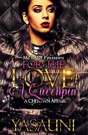 For the Love of a Queen Pin: A Chitown Affair by Yasauni, Yasauni