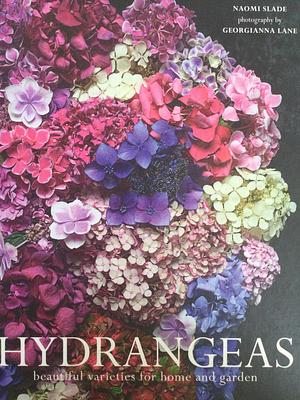 Hydrangeas: Beautiful varieties for home and garden by Georgianna Lane, Naomi Slade