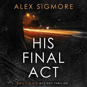 His Final Act by Alex Sigmore