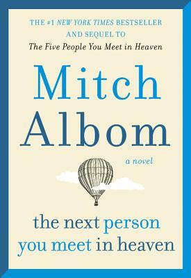 The Next Person You Meet in Heaven: The Sequel to the Five People You Meet in Heaven by Mitch Albom