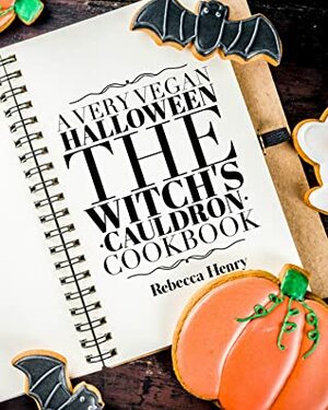 A Very Vegan Halloween: The Witch's Cauldron Cookbook by Rebecca Henry