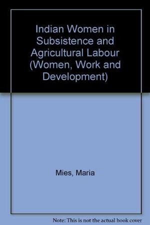 Indian Women in Subsistence and Agricultural Labour by Maria Mies, Krishna Kumari