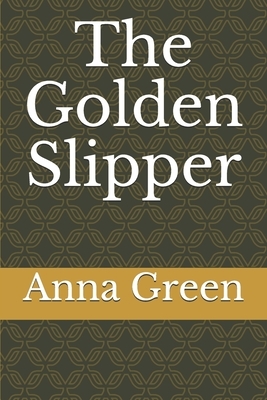 The Golden Slipper by Anna Katharine Green