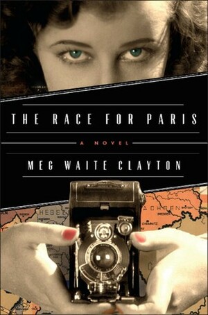 The Race for Paris: A Novel by Meg Waite Clayton
