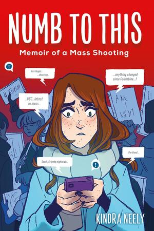 Numb to This: Memoir of a Mass Shooting by Kindra Neely