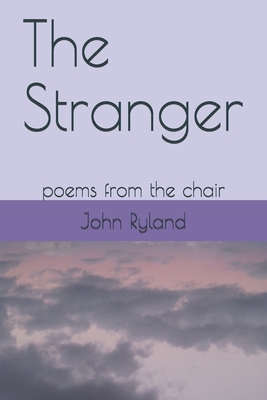 The Stranger: poems from the chair by John Ryland