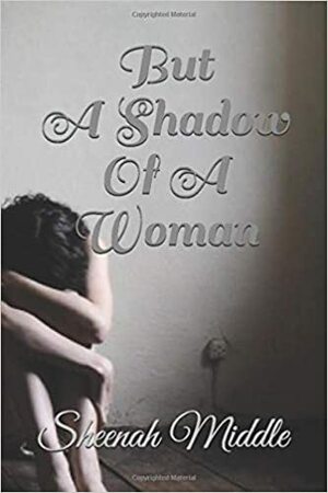 But a Shadow of a Woman: Beth Heywood's Story by Francois Bethoux, Robert J. Fox, Alexander D. Rae-Grant, Sheenah Middle