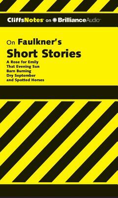 Faulkner's Short Stories: A Rose for Emily, That Evening Sun, Barn Burning, Dry September, Spotted Horses by James L. Roberts
