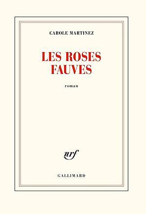 LES ROSES FAUVES by Carole Martinez