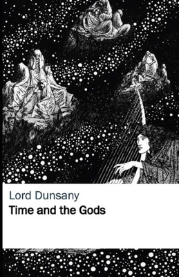 Time and the Gods Illustrated by Lord Dunsany