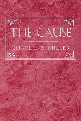 The Cause by Charles E. Miller