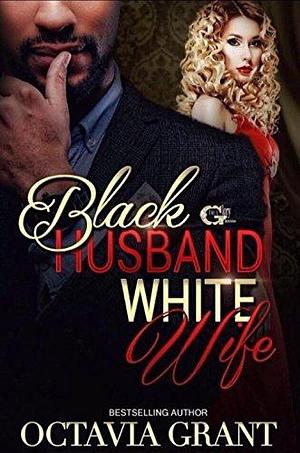 BLACK HUSBAND WHITE WIFE by Octavia Grant, Octavia Grant