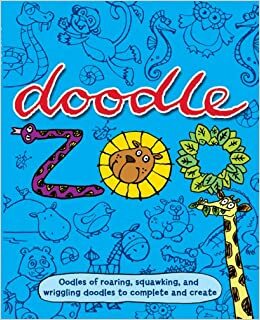 Doodle Zoo: Oodles of Roaring, Squawking, and Wriggling Doodles to Complete and Create by Emma Parrish