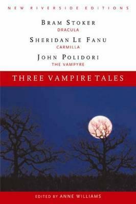 Three Vampire Tales: Dracula, Carmilla, and the Vampyre by John William Polidori, J. Sheridan Le Fanu, Bram Stoker