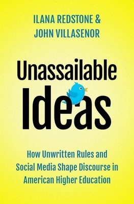 Unassailable Ideas: How Unwritten Rules and Social Media Shape Discourse in American Higher Education by John Villasenor, Ilana Redstone