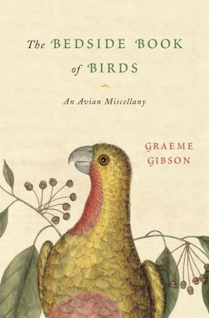 The Bedside Book of Birds: An Avian Miscellany by Graeme Gibson