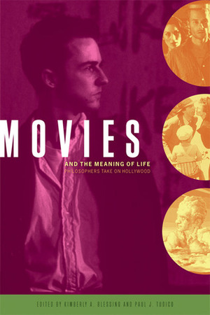 Movies and the Meaning of Life: Philosophers Take on Hollywood by Kimberly A. Blessing