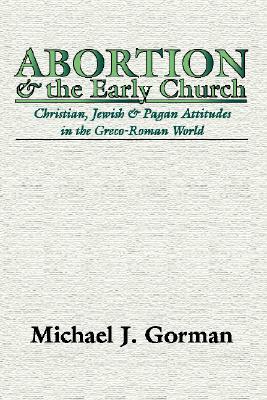 Abortion and the Early Church by Michael J. Gorman
