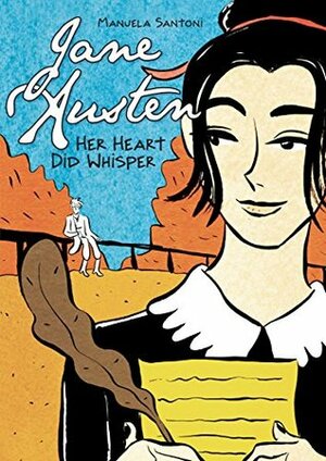 Jane Austen: Her Heart Did Whisper by Matteo Benassi, Manuela Santoni