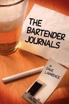 The Bartender Journals by Dave Lawrence