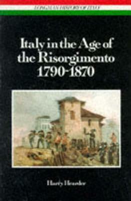 Italy in the Age of the Risorgimento 1790 - 1870 by Harry Hearder