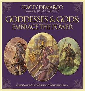 Goddesses & Gods: Embrace the Power: Invocations with the Feminine & Masculine Divine by Jimmy Manton, Stacey DeMarco