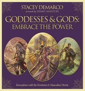 Goddesses & Gods: Embrace the Power: Invocations with the Feminine & Masculine Divine by Stacey DeMarco, Jimmy Manton