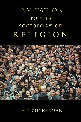 An Invitation to Sociology of Religion: by Phil Zuckerman