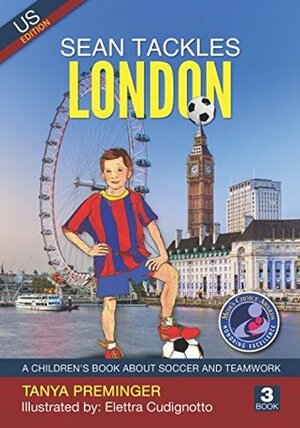 Sean Tackles London: A children's book about soccer and teamwork. US edition (Sean Wants To Be messi) (Volume 3) by Tanya Preminger, Elettra Cudignotto