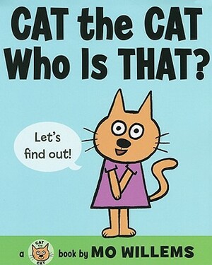 Cat the Cat, Who Is That? by Mo Willems