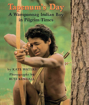 Tapenum's Day: A Wampanoag Indian Boy In Pilgrim Times: by Russ Kendall, Kate Waters