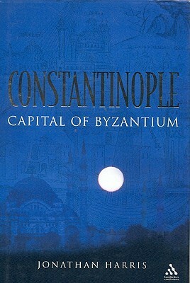 Constantinople: Capital of Byzantium by Jonathan Harris