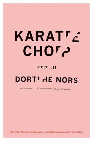 Karate Chop by Dorthe Nors, Martin Aitken