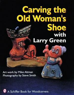 Carving the Old Woman's Shoe with Larry Green by Larry Green