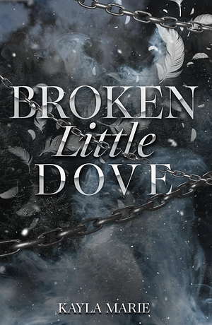 Broken Little Dove by Kayla Marie