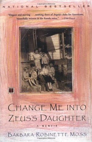 Change Me into Zeus's Daughter: A Memoir by Barbara Robinette Moss
